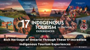 Rich Heritage of Ontario Through These 17 Incredible Indigenous Tourism Experiences